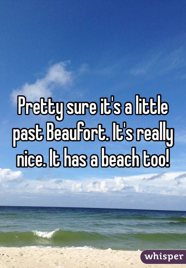 Pretty sure it's a little past Beaufort. It's really nice. It has a beach too! 