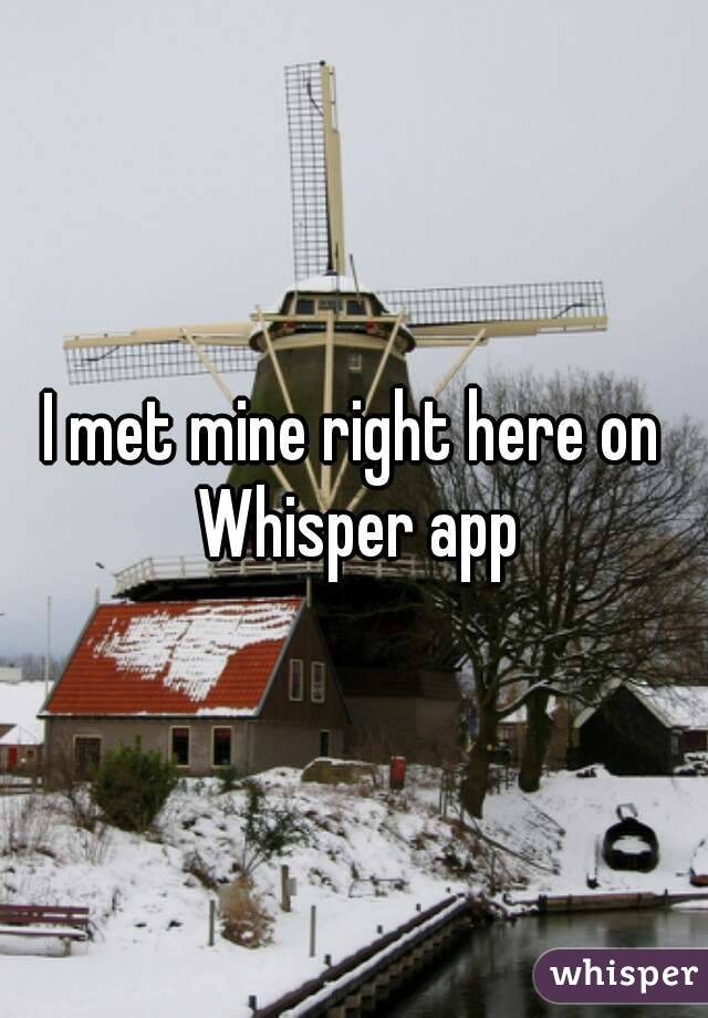 I met mine right here on Whisper app