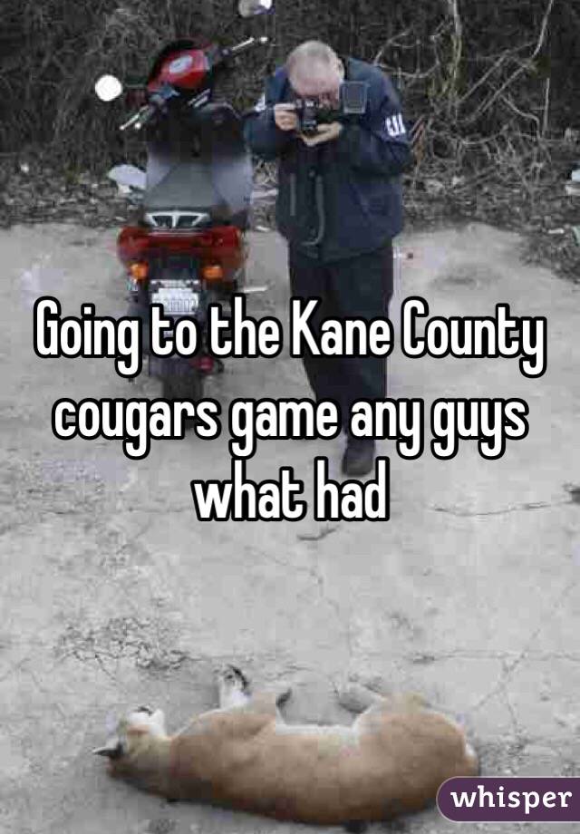 Going to the Kane County cougars game any guys what had