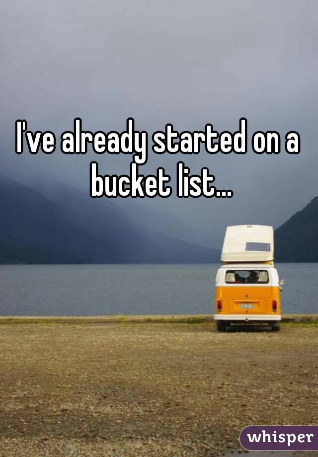 I've already started on a bucket list...