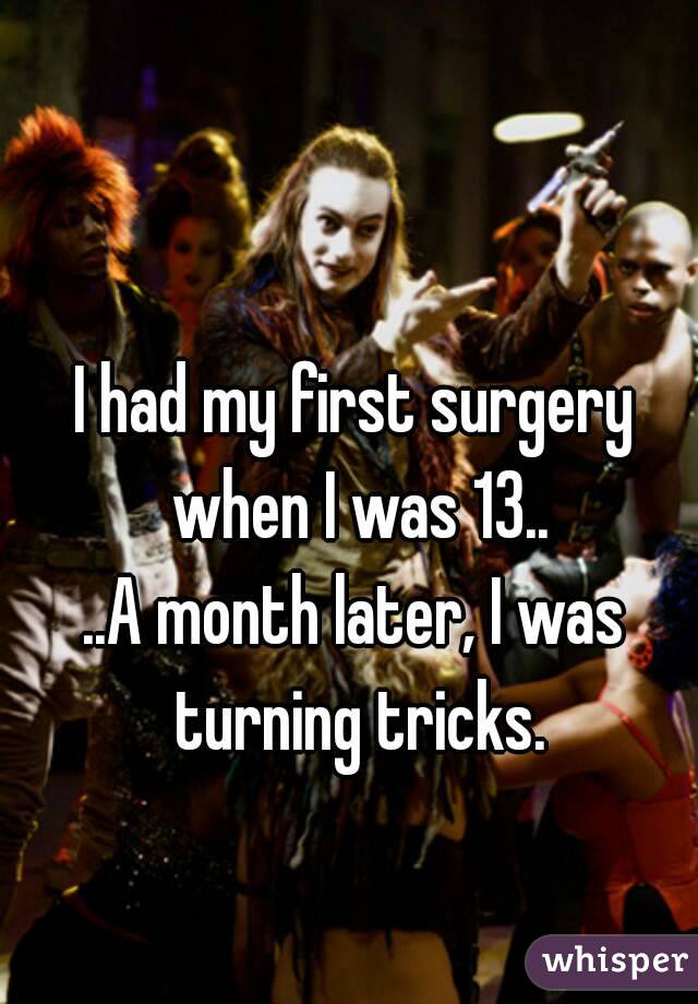 I had my first surgery when I was 13..
..A month later, I was turning tricks.