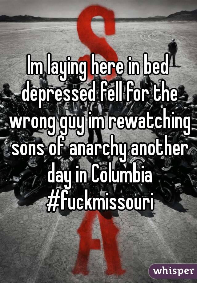 Im laying here in bed depressed fell for the wrong guy im rewatching sons of anarchy another day in Columbia #fuckmissouri