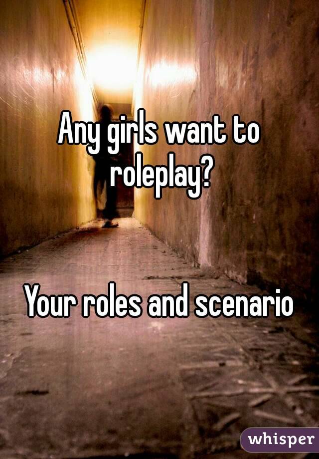 Any girls want to roleplay?


Your roles and scenario