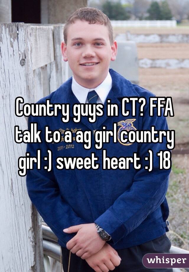 Country guys in CT? FFA talk to a ag girl country girl :) sweet heart :) 18 