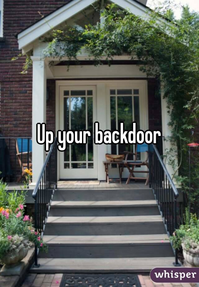 Up your backdoor