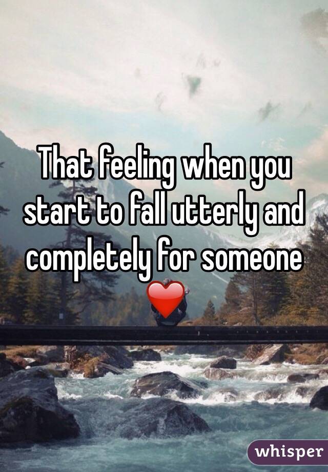 That feeling when you start to fall utterly and completely for someone ❤️