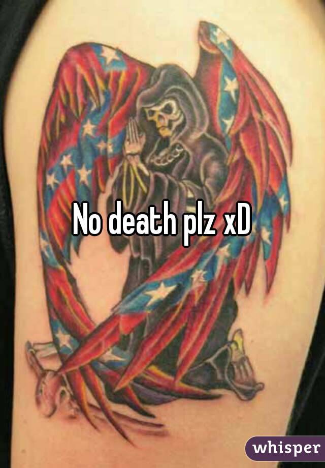 No death plz xD