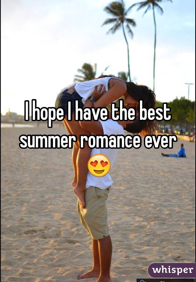 I hope I have the best summer romance ever 😍