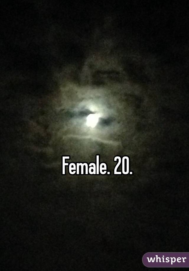Female. 20.