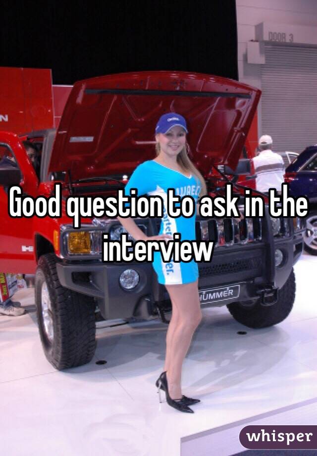 Good question to ask in the interview