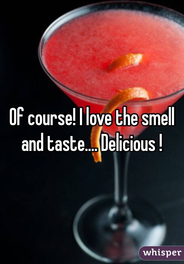 Of course! I love the smell and taste.... Delicious !