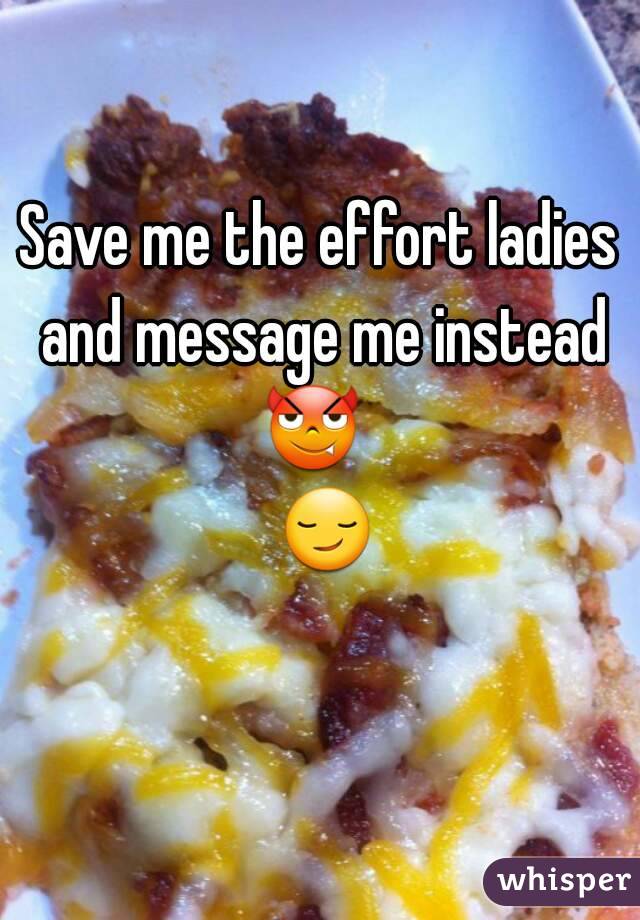 Save me the effort ladies and message me instead 😈   😏 