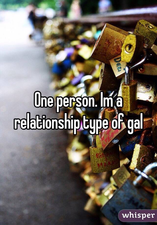 One person. Im a relationship type of gal