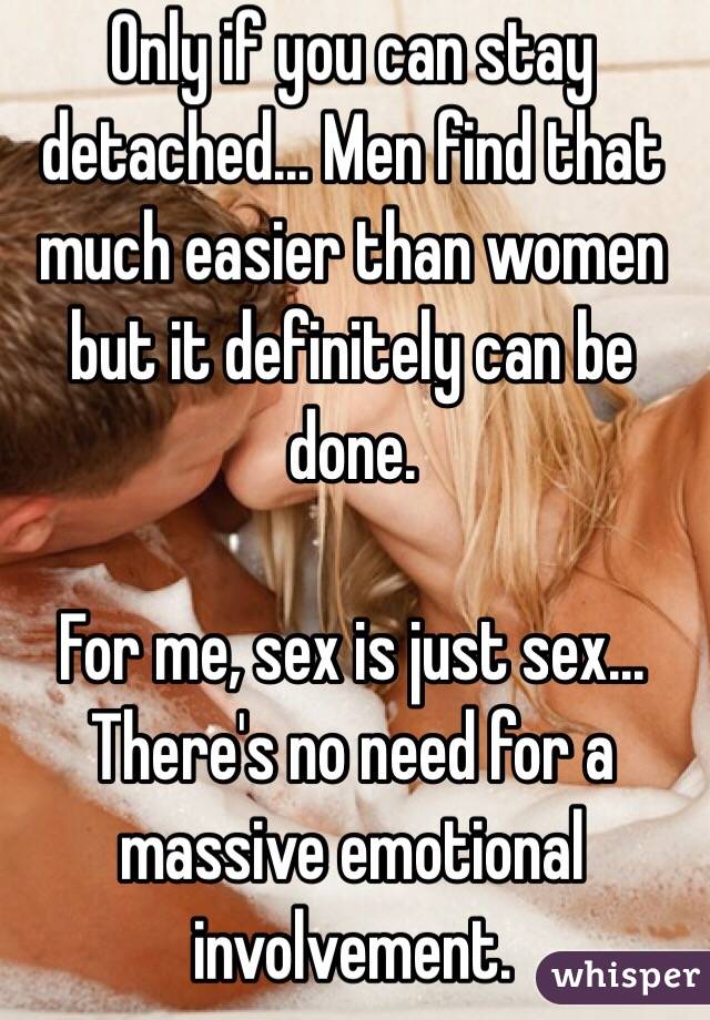 Only if you can stay detached... Men find that much easier than women but it definitely can be done. 

For me, sex is just sex... There's no need for a massive emotional involvement.  