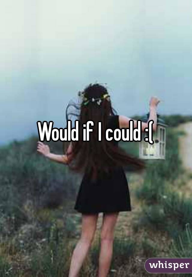 Would if I could :(