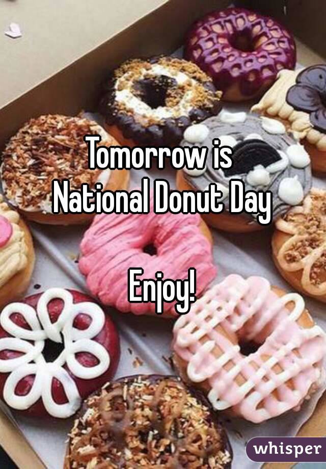 Tomorrow is 
National Donut Day

Enjoy!