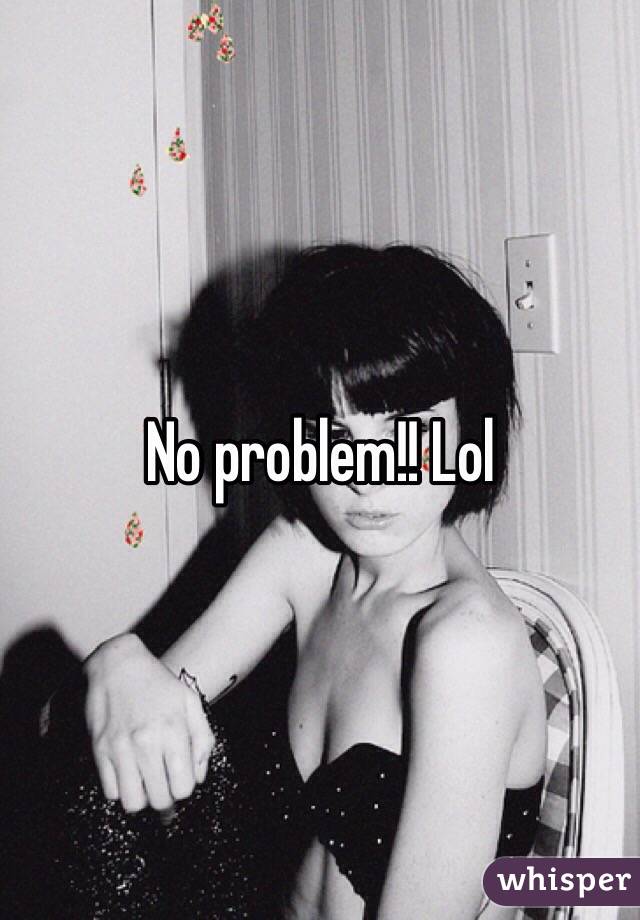 No problem!! Lol