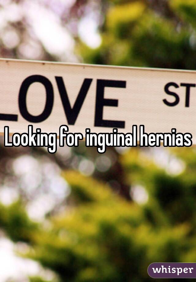 Looking for inguinal hernias 