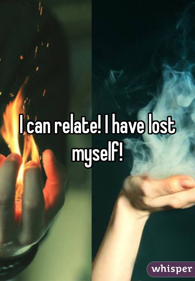 I can relate! I have lost myself! 