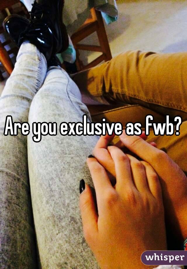 Are you exclusive as fwb?