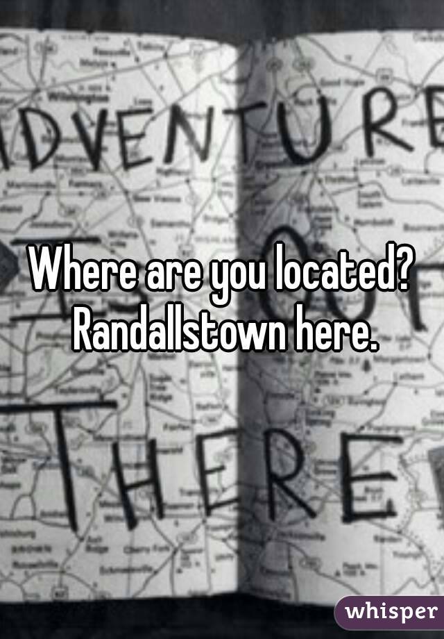 Where are you located? Randallstown here.