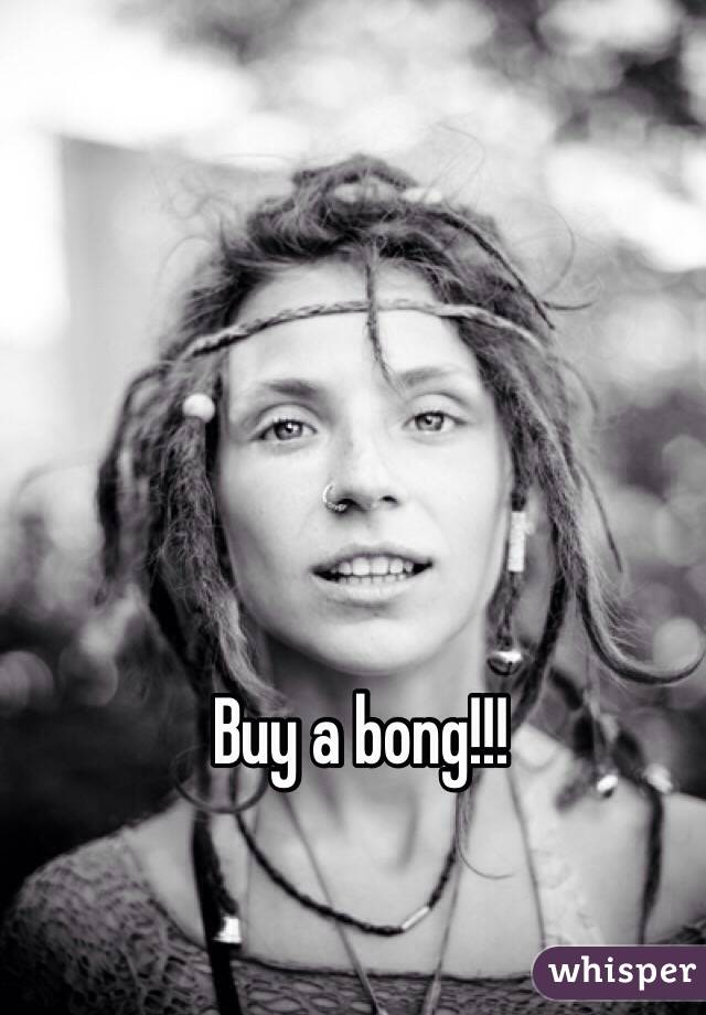 Buy a bong!!! 