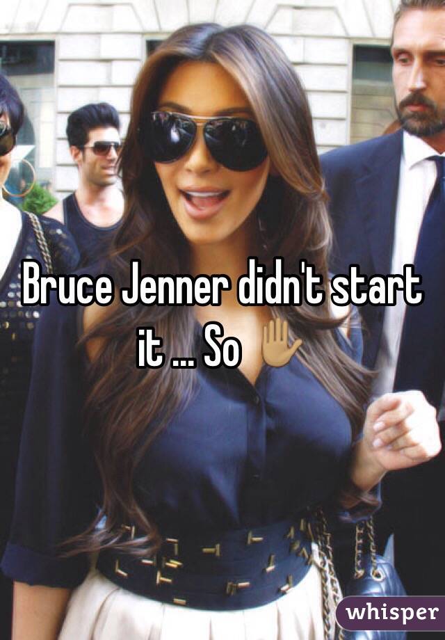 Bruce Jenner didn't start it ... So ✋🏽