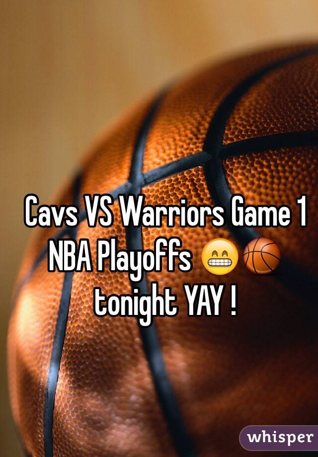 Cavs VS Warriors Game 1 NBA Playoffs 😁🏀 tonight YAY ! 