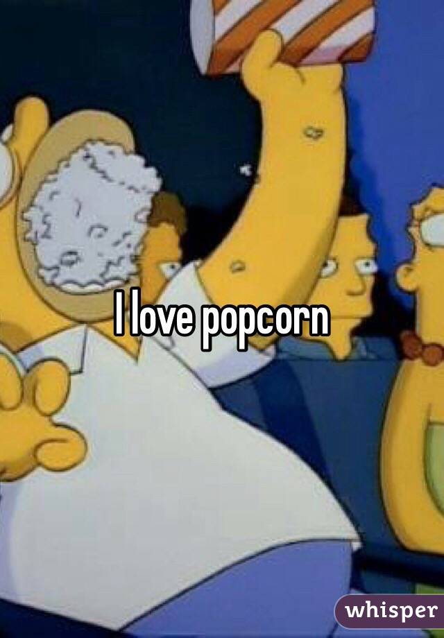 I love popcorn