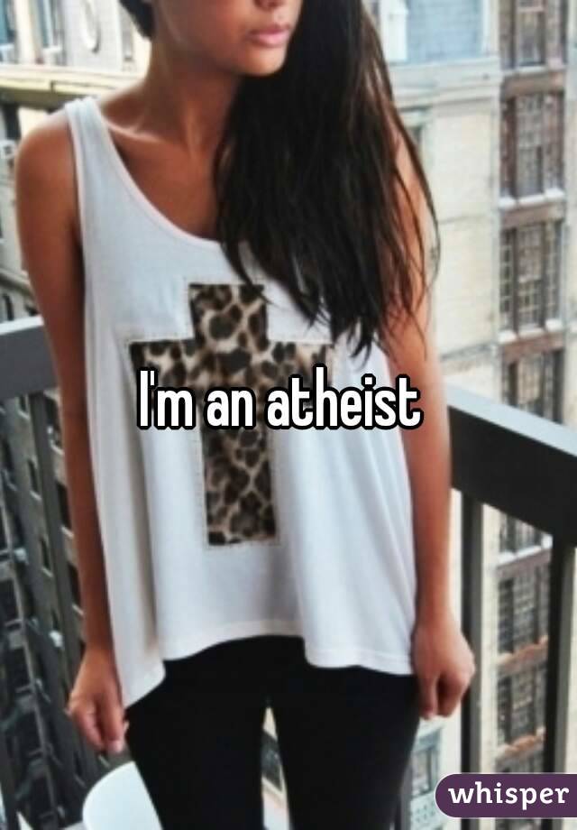 I'm an atheist 