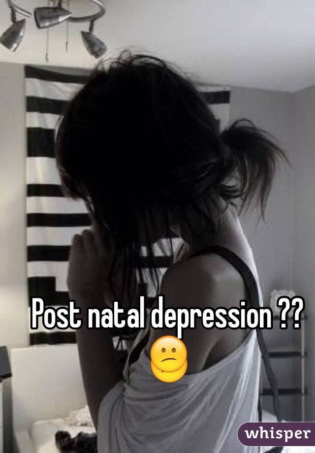 Post natal depression ??😕