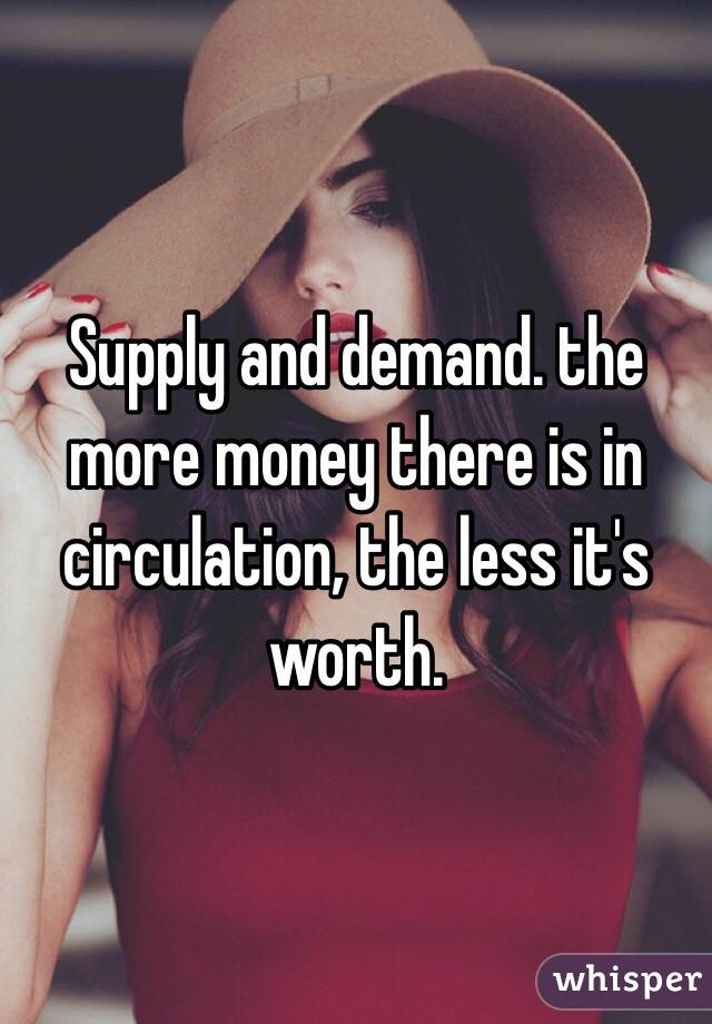 Supply and demand. the more money there is in circulation, the less it's worth.