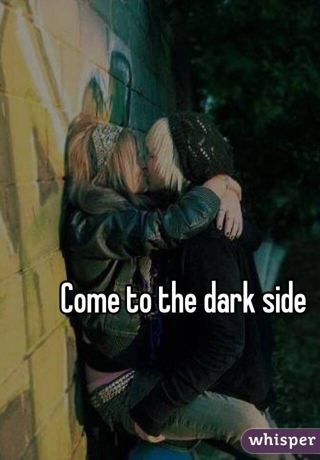 Come to the dark side 