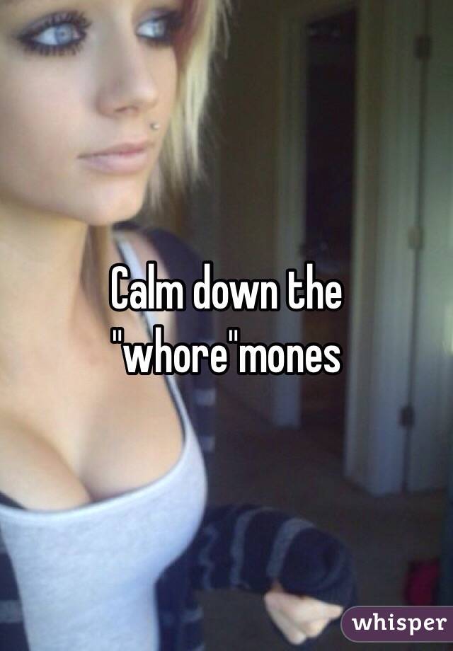 Calm down the "whore"mones 