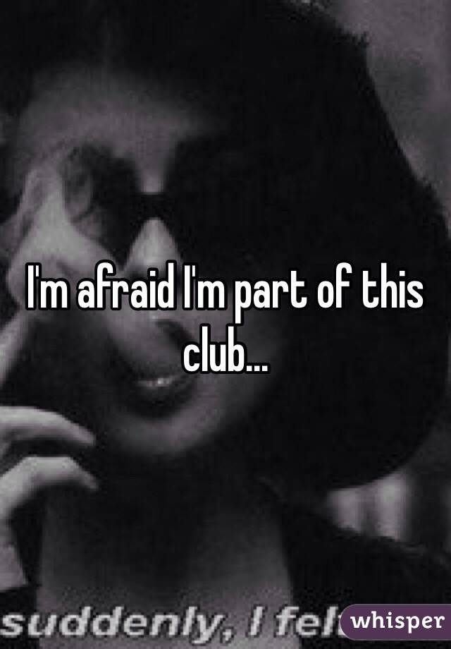 I'm afraid I'm part of this club...