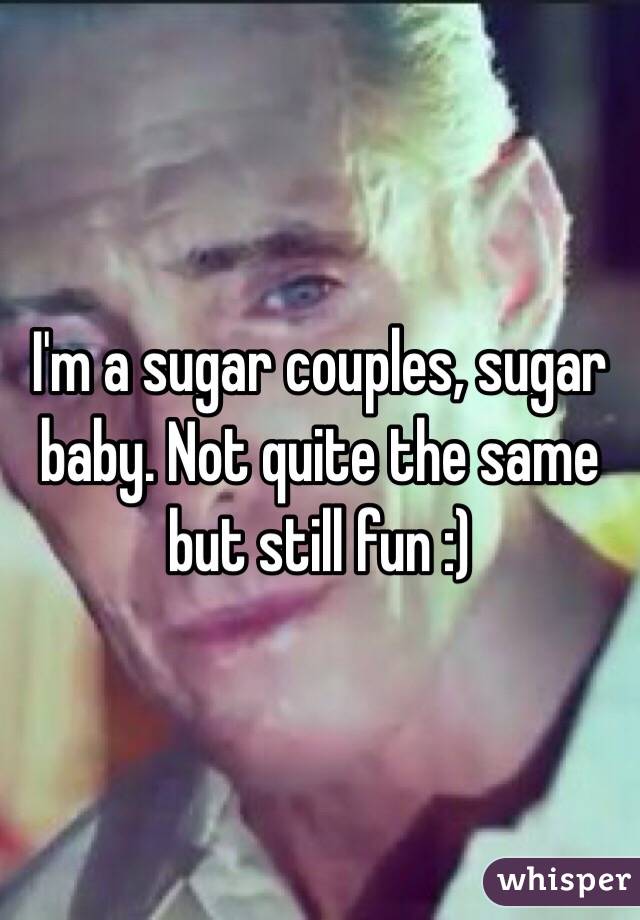 I'm a sugar couples, sugar baby. Not quite the same but still fun :)