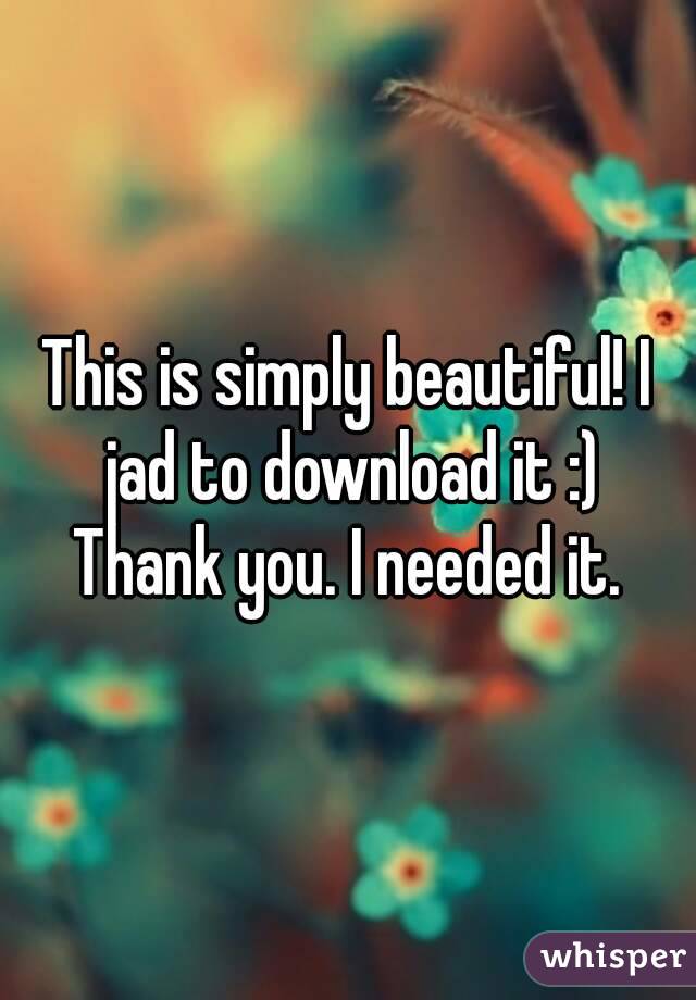 This is simply beautiful! I jad to download it :)
Thank you. I needed it.
