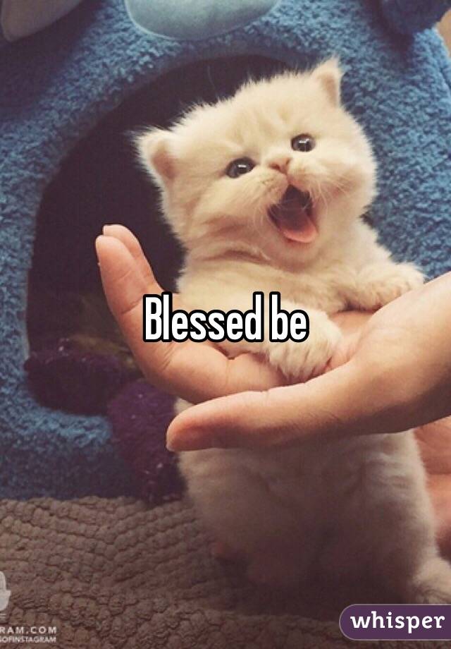 Blessed be 