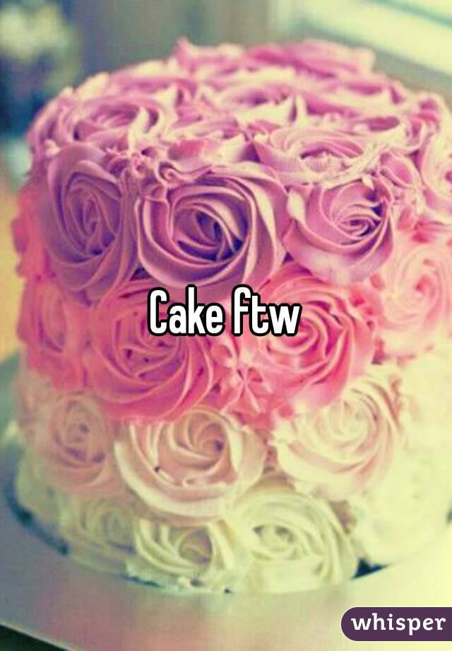 Cake ftw