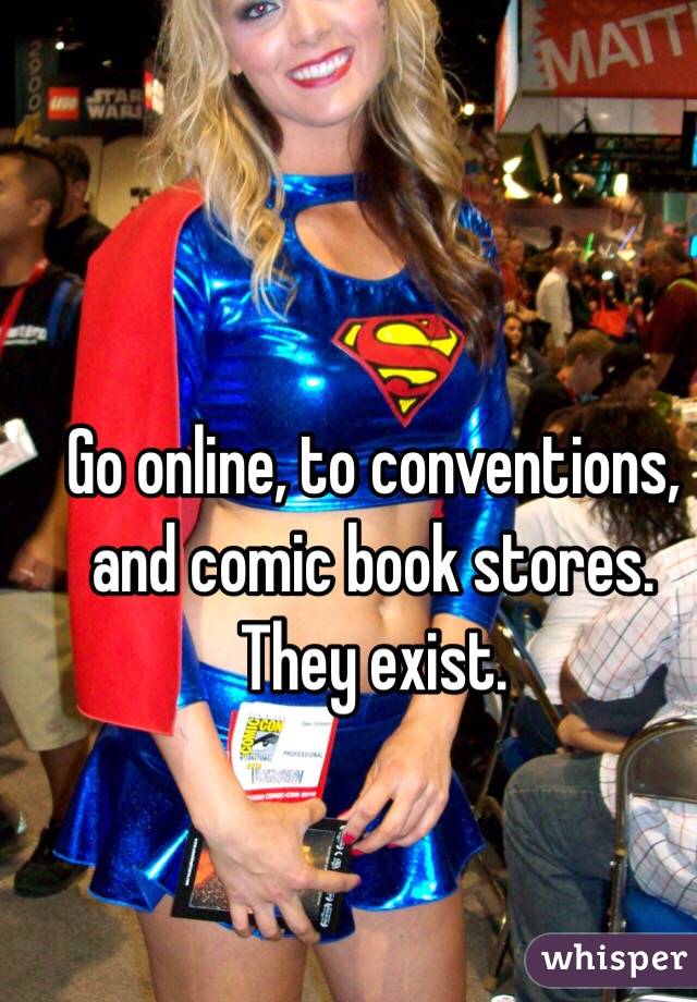 Go online, to conventions, and comic book stores. They exist. 
