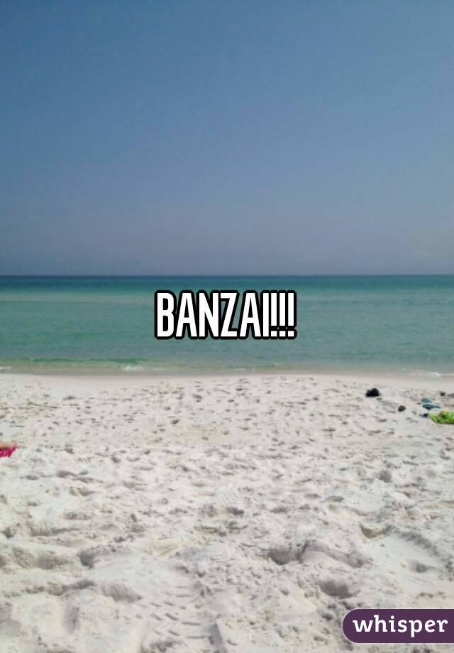 BANZAI!!!