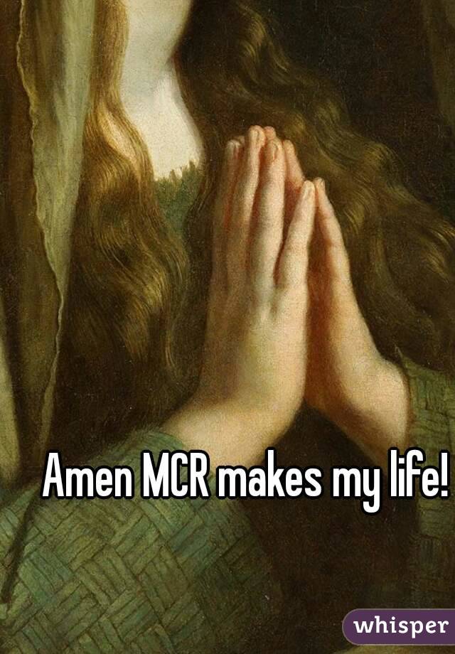 Amen MCR makes my life!