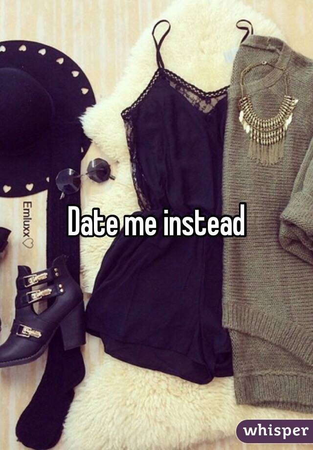 Date me instead 