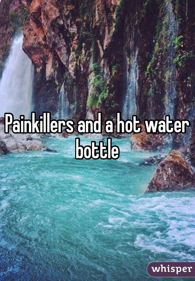 Painkillers and a hot water bottle 