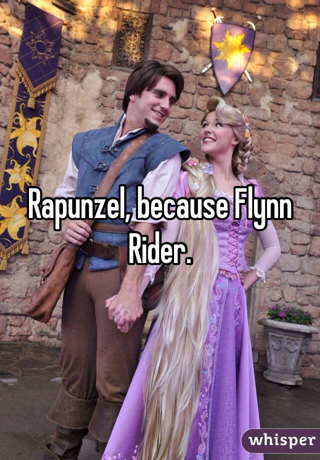Rapunzel, because Flynn Rider.