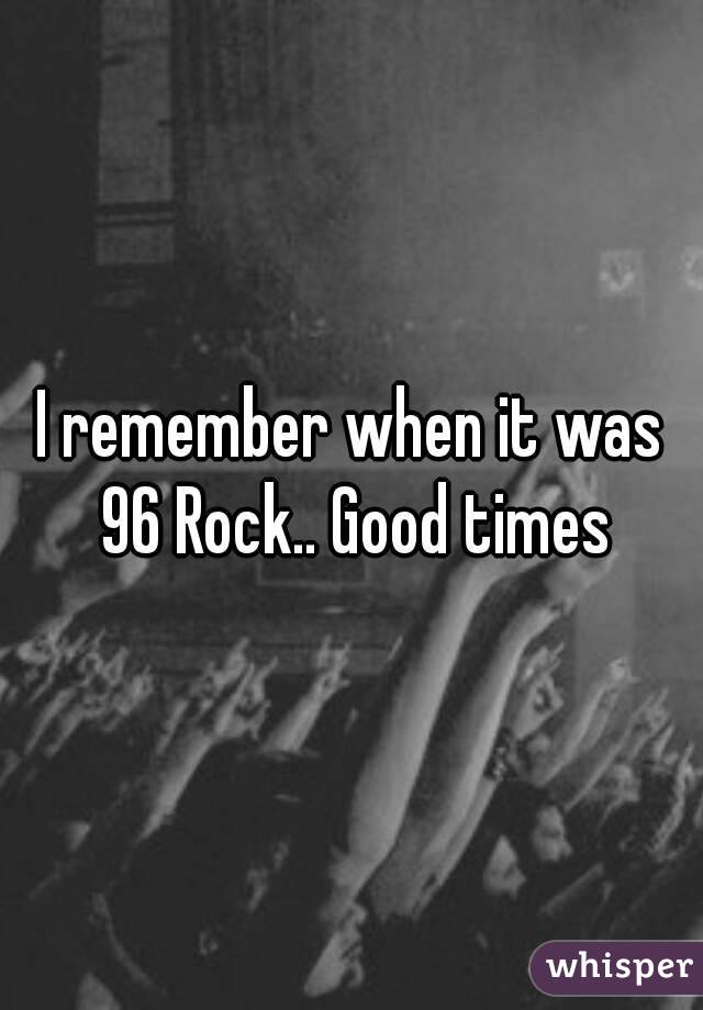 I remember when it was 96 Rock.. Good times