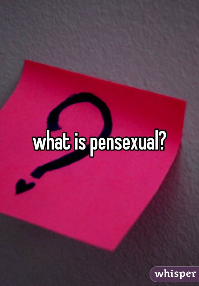 what is pensexual? 