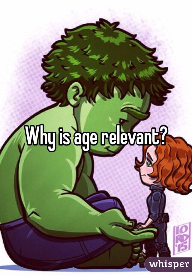 Why is age relevant?