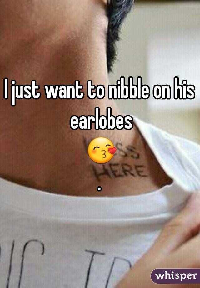 I just want to nibble on his earlobes 😙.