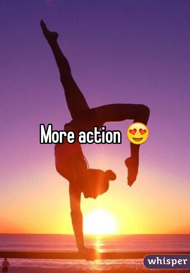 More action 😍